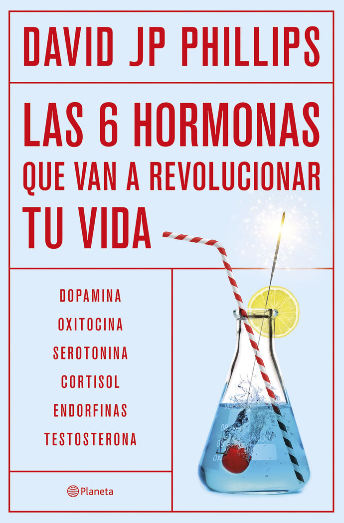 Las seis hormonas que van a revolucionar tu vida - David JP Phillips