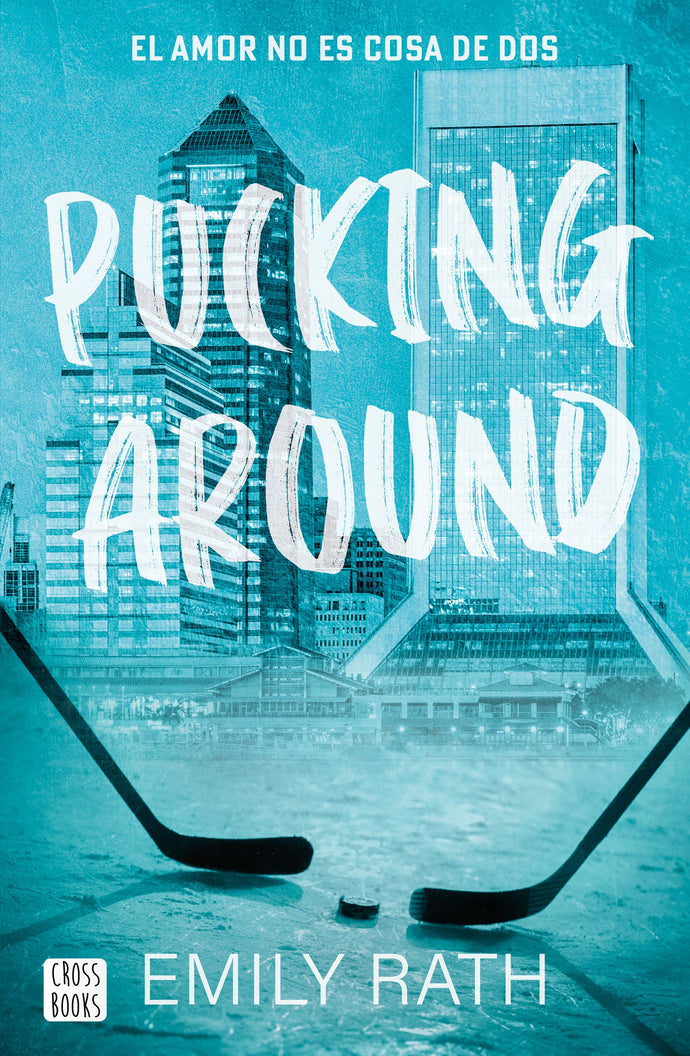 Pucking Around. El amor no es cosa de dos - Emily Rath