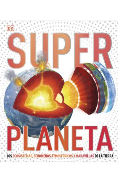 Superplaneta: Los ecosistemas, los fenómenos atmosféricos y las maravillas de la Tierra