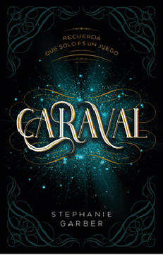 Caraval (Caraval #1). Recuerda que solo es un juego - Stephanie Garber